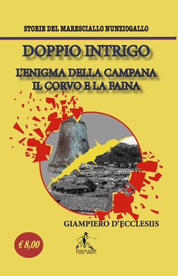 Doppio Intrigo. L'enigma della campana-Il corvo e la faina. Storie del maresciallo Nunziogallo - Giampiero D'Ecclesiis - Libro Editrice Hermaion 2022 | Libraccio.it
