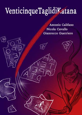 VenticinqueTaglidiKatana - Antonio Califano, Nicola Cavallo, Gianrocco Guierriero - Libro Editrice Hermaion 2023 | Libraccio.it