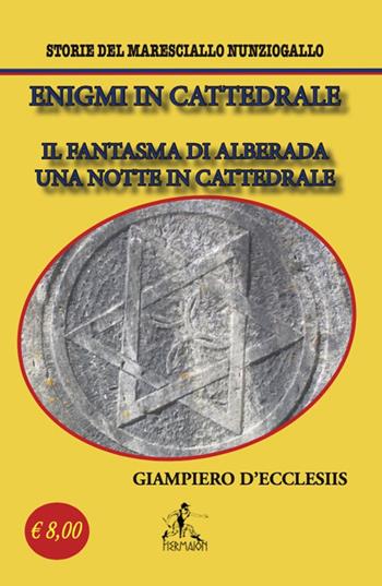 Enigmi in cattedrale. Il fantasma di Alberada-Una notte in cattedrale. Storie del maresciallo Nunziogallo - Giampiero D'Ecclesiis - Libro Editrice Hermaion 2023 | Libraccio.it