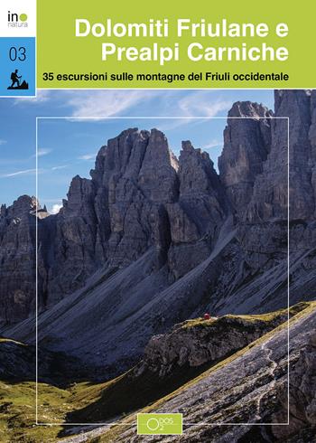 Dolomiti Friulane e Prealpi Carniche. 35 escursioni sulle montagne del Friuli occidentale - Davide Barducci, Marco Pascolino, Angelo Sinuello - Libro Odós (Udine) 2023, InNatura | Libraccio.it