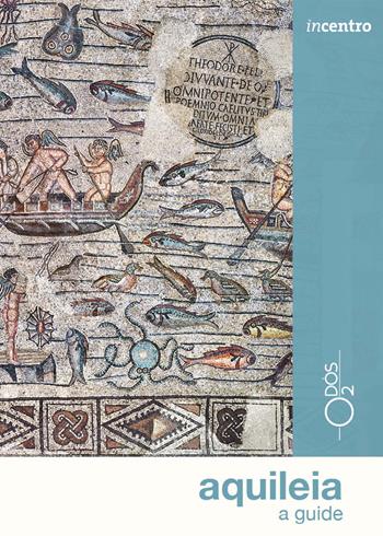 Aquileia. A guide - Elena Commessatti - Libro Odós (Udine) 2023, Incentro | Libraccio.it
