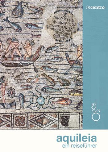 Aquileia. Ein reisefuhrer - Elena Commessatti - Libro Odós (Udine) 2023, Incentro | Libraccio.it