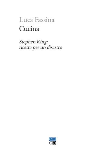 Cucina. Stephen King: ricetta per un disastro - Luca Fassina - Libro Oligo 2022, Piccola Biblioteca Oligo | Libraccio.it