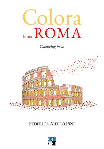 Colora la tua Roma - Federica Aiello Pini - Libro Oligo 2022 | Libraccio.it