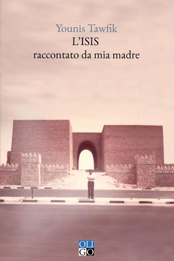 L'ISIS raccontato da mia madre - Younis Tawfik - Libro Oligo 2024, Narratori | Libraccio.it