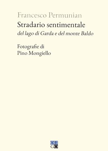 Stradario sentimentale del Lago di Garda e del Monte Baldo - Francesco Permunian - Libro Oligo 2023, Piccola Biblioteca Oligo | Libraccio.it