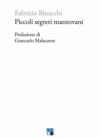 Piccoli segreti mantovani - Fabrizio Binacchi - Libro Oligo 2023, Piccola Biblioteca Oligo | Libraccio.it