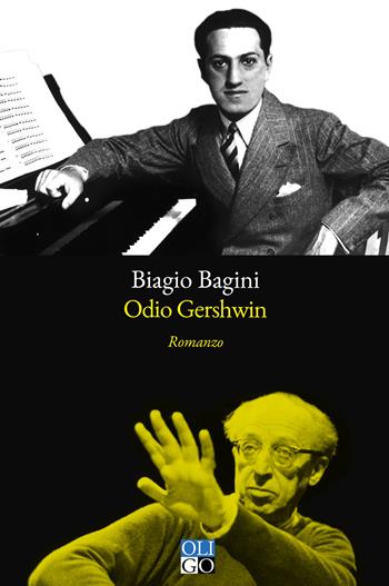 Odio Gershwin - Biagio Bagini - Libro Oligo 2024, Narratori | Libraccio.it