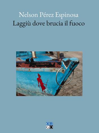 Laggiù dove brucia il fuoco - Nelson Perez Espinosa - Libro Oligo 2024, Azúcar | Libraccio.it