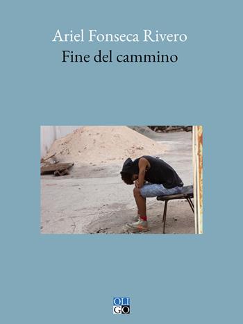 Fine del cammino - Ariel Fonseca Rivero - Libro Oligo 2024, Azúcar | Libraccio.it
