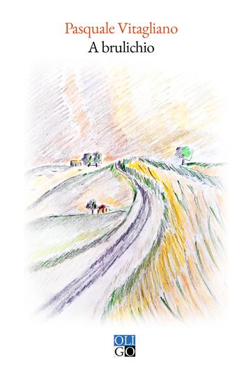 A brulichio. Ediz. illustrata - Pasquale Vitagliano - Libro Oligo 2025 | Libraccio.it