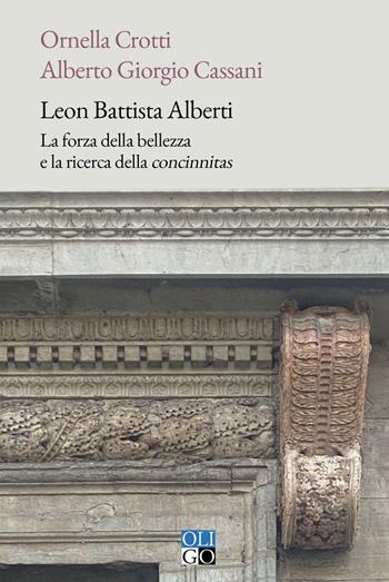 Leon Battista Alberti. La forza della bellezza e la ricerca della «concinnitas» - Ornella Crotti, Alberto Giorgio Cassani - Libro Oligo 2024, I saggi | Libraccio.it