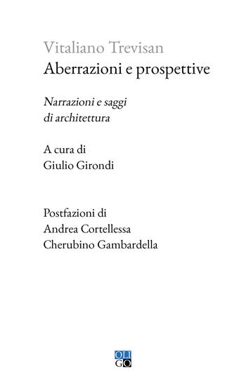Aberrazioni e prospettive. Narrazioni e saggi di architettura - Vitaliano Trevisan - Libro Oligo 2024, Piccola Biblioteca Oligo | Libraccio.it