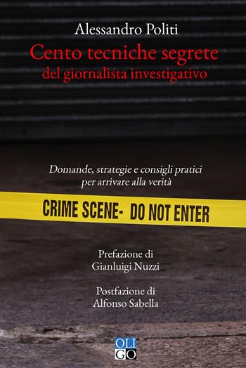 Cento tecniche segrete del giornalista investigativo. Domande, strategie e consigli pratici per arrivare alla verità - Alessandro Politi - Libro Oligo 2026, I saggi | Libraccio.it