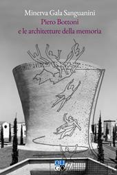 Piero Bottoni e le architetture della memoria. Progetti dall'Archivio Piero Bottoni nel contesto dell'Italia del Novecento