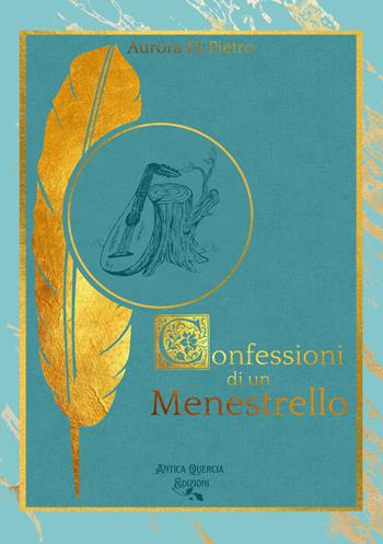 Confessioni di un menestrello - Aurora Di Pietro - Libro Antica Quercia Edizioni 2022 | Libraccio.it