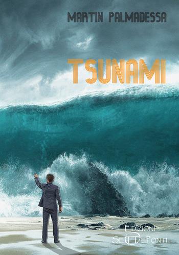 Tsunami - Martin Palmadessa - Libro Edizioni Setteponti 2022, Il volo della fenice | Libraccio.it