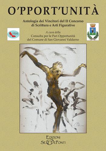 O'pport'unità. Antologia dei vincitori del secondo Concorso di scrittura e arti figurative  - Libro Edizioni Setteponti 2022 | Libraccio.it