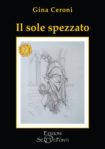 Il sole spezzato - Gina Ceroni - Libro Edizioni Setteponti 2022, Parole in libertà tra continuità e innovazione | Libraccio.it