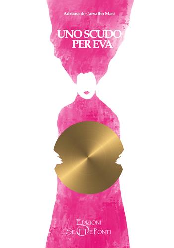 Uno scudo per Eva. Con stampa d'arte - Adriana De Carvalho Masi - Libro Edizioni Setteponti 2022, Il volo della fenice | Libraccio.it