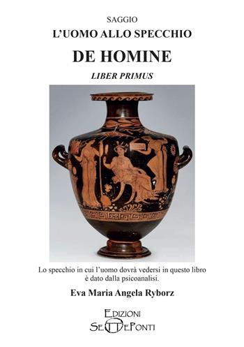 L'uomo allo specchio. De homine. Liber primus - Eva Maria Angela Ryborz - Libro Edizioni Setteponti 2022, Paradosis | Libraccio.it