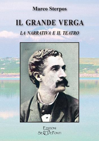 Il grande Verga. La narrativa e il teatro - Marco Sterpos - Libro Edizioni Setteponti 2022, Il richiamo della memoria | Libraccio.it