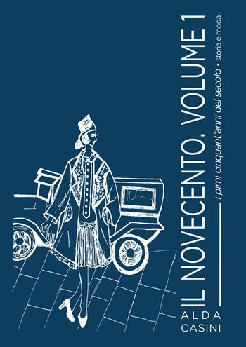 Il Novecento. Vol. 1: I primi cinquant'anni del secolo. Storia e moda - Alda Casini - Libro Edizioni Setteponti 2022 | Libraccio.it