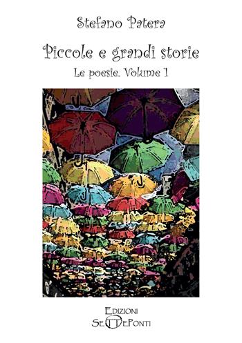 Piccole e grandi storie. Vol. 1: Le poesie - Stefano Patera - Libro Edizioni Setteponti 2022, Il volo della fenice | Libraccio.it