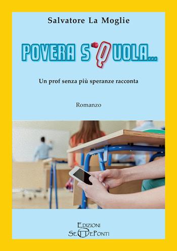 Povera Squola... Un prof senza più speranze racconta - Salvatore La Moglie - Libro Edizioni Setteponti 2023, Paradosis | Libraccio.it