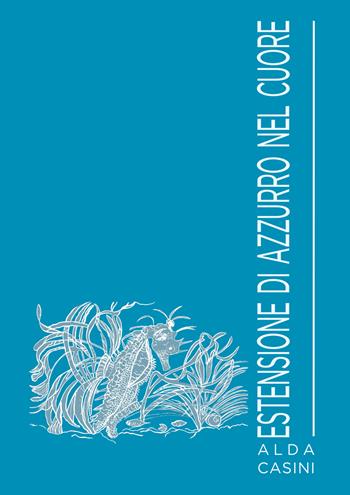 Estensione di azzurro nel cuore - Alda Casini - Libro Edizioni Setteponti 2023 | Libraccio.it