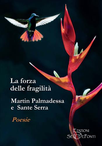 La forza delle fragilità - Martin Palmadessa, Sante Serra - Libro Edizioni Setteponti 2023, Il volo della fenice | Libraccio.it