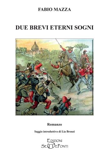 Due brevi eterni sogni - Fabio Mazza - Libro Edizioni Setteponti 2023, Parole in libertà tra continuità e innovazione | Libraccio.it