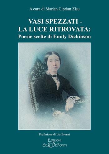 Vasi spezzati-La luce ritrovata: poesie scelte di Emily Dickinson - Emily Dickinson - Libro Edizioni Setteponti 2023, Parola poetica in altro modo detta | Libraccio.it