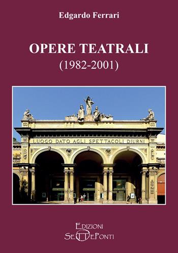 Opere teatrali (1982-2001) - Edgardo Ferrari - Libro Setteponti 2023, Il coturno | Libraccio.it