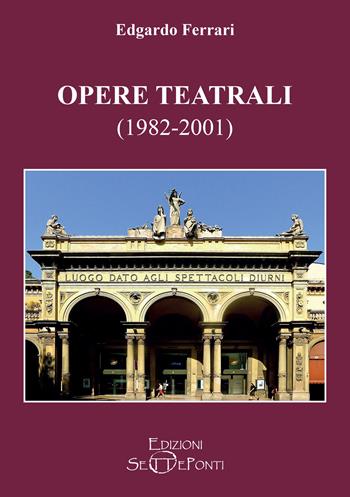 Opere teatrali (1982-2001) - Edgardo Ferrari - Libro Edizioni Setteponti 2023, Il coturno | Libraccio.it