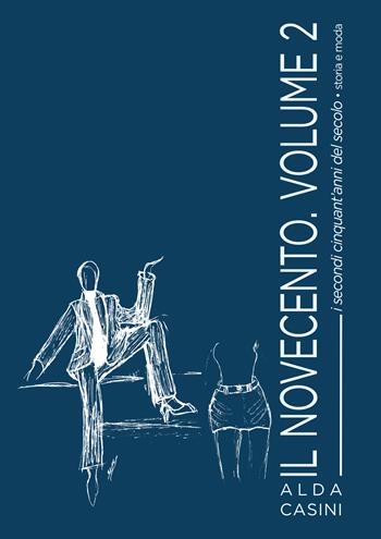 Il Novecento. Vol. 2: I secondi cinquant'anni del secolo. Storia e moda - Alda Casini - Libro Edizioni Setteponti 2023 | Libraccio.it