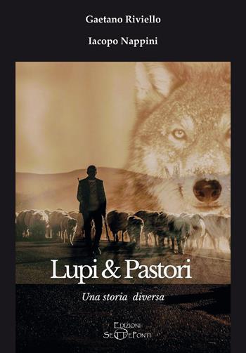 Lupi & Pastori. Una storia diversa - Gaetano Riviello, Iacopo Nappini - Libro Edizioni Setteponti 2023 | Libraccio.it