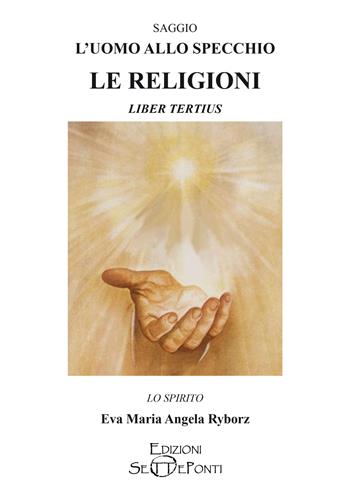 L'uomo allo specchio. Le religioni. Liber tertius - Eva Maria Angela Ryborz - Libro Edizioni Setteponti 2023, Paradosis | Libraccio.it