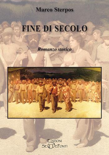 Fine di secolo - Marco Sterpos - Libro Edizioni Setteponti 2023, Parole in libertà tra continuità e innovazione | Libraccio.it