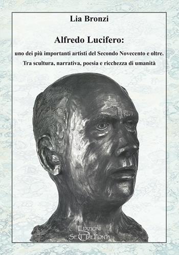 Alfredo Lucifero: uno dei più importanti artisti del Secondo Novecento e oltre. Tra scultura, narrativa, poesia e ricchezza di umanità - Lia Bronzi - Libro Setteponti 2024, Paradosis | Libraccio.it