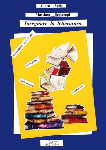 Insegnare la letteratura - Vella Clara, Massimo Seriacopi - Libro Edizioni Setteponti 2024 | Libraccio.it