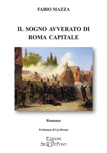 Il sogno avverato di Roma capitale - Fabio Mazza - Libro Edizioni Setteponti 2024, Parole in libertà tra continuità e innovazione | Libraccio.it
