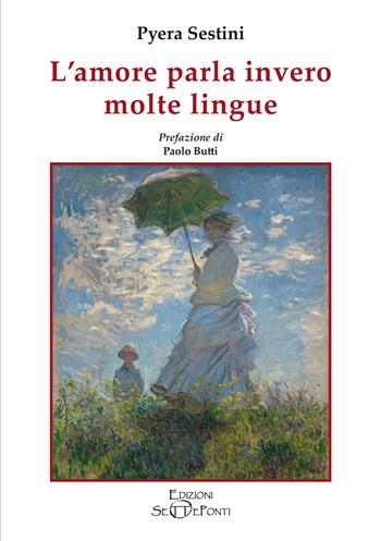 L'amore parla invero molte lingue - Pyera Sestini - Libro Edizioni Setteponti 2024, Gigli bianchi | Libraccio.it