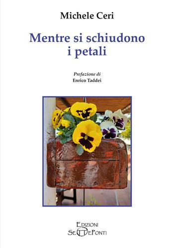 Mentre si schiudono i petali - Michele Ceri - Libro Edizioni Setteponti 2024, Gigli bianchi | Libraccio.it