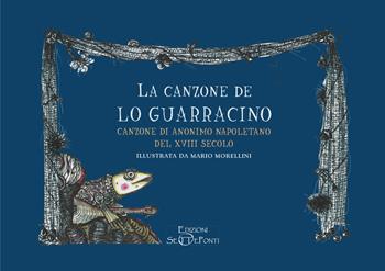 La canzone de lo Guarracino. Canzone di anonimo napoletano del XVIII secolo - Mario Morellini - Libro Edizioni Setteponti 2025 | Libraccio.it