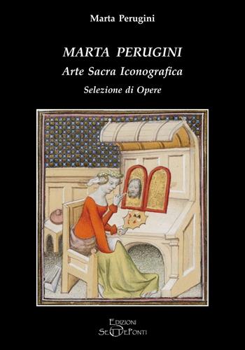 Marta Perugini. Arte sacra iconografica. Selezione di opere - Marta Perugini - Libro Edizioni Setteponti 2024, Il richiamo della memoria | Libraccio.it