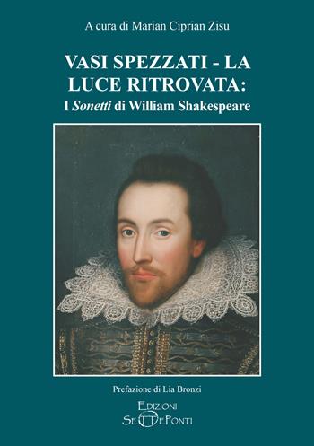 Vasi spezzati-La luce ritrovata: i «Sonetti» di William Shakespeare - William Shakespeare - Libro Edizioni Setteponti 2024, Parola poetica in altro modo detta | Libraccio.it