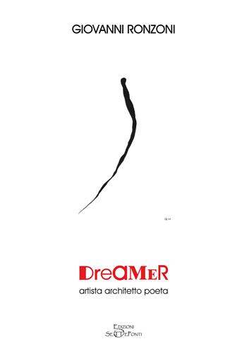 Dreamer. Artista architetto poeta - Giovanni Ronzoni - Libro Edizioni Setteponti 2024, Arte | Libraccio.it