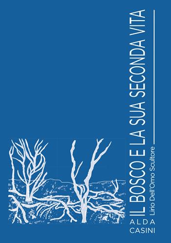 Il bosco e la sua seconda vita. Lirio Dell'Omo scultore. Ediz. illustrata - Alda Casini - Libro Edizioni Setteponti 2024 | Libraccio.it