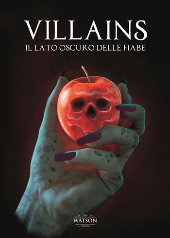 Villains. Il lato oscuro delle fiabe  - Libro Watson 2022, Mondi perduti | Libraccio.it